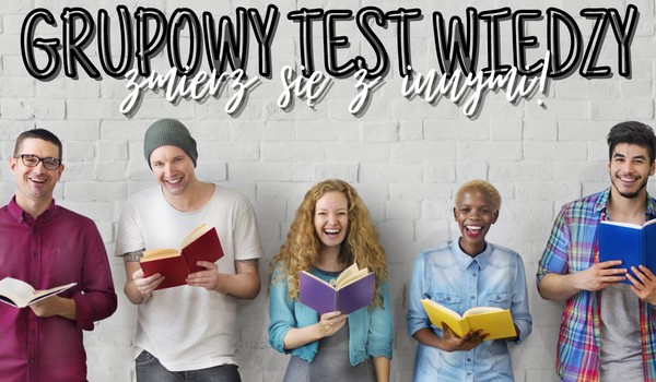 Grupowy test wiedzy – zmierz się z innymi!