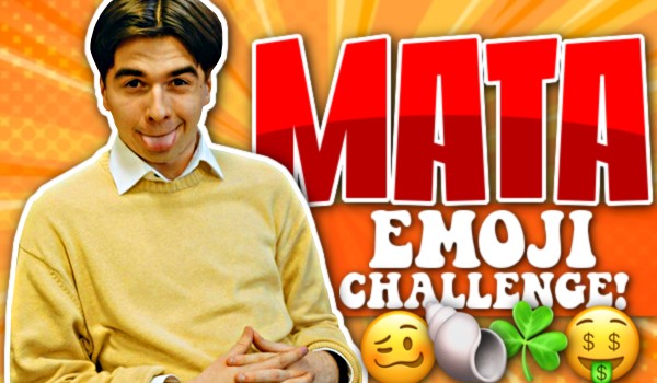 Emoji challenge – Mata!