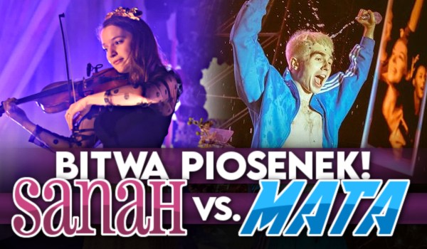 Sanah vs. Mata – Bitwa piosenek!