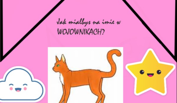 Jak miałbyś na imię w Wojownikach?