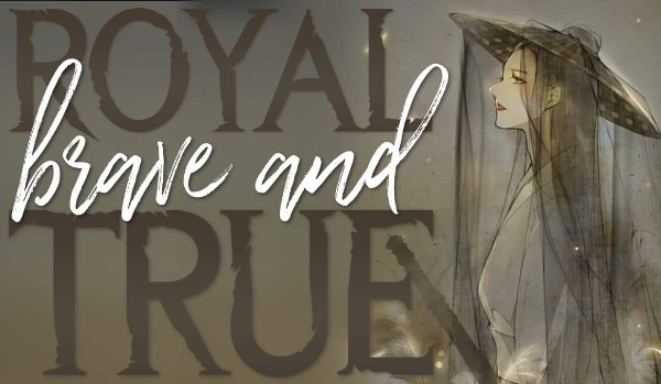 Royal, Brave and True — One Shot
