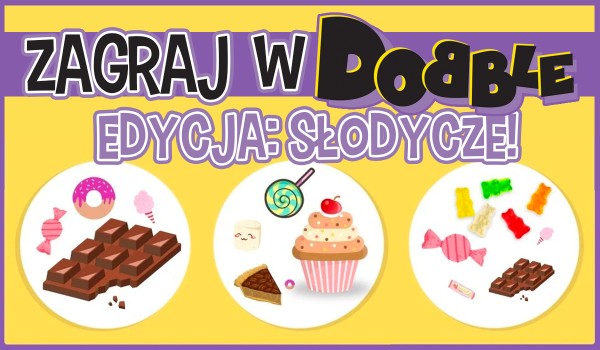 Zagraj ze mną w Dobble! – Edycja słodycze!