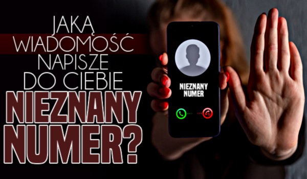 Jaką wiadomość napisze do Ciebie nieznany numer?