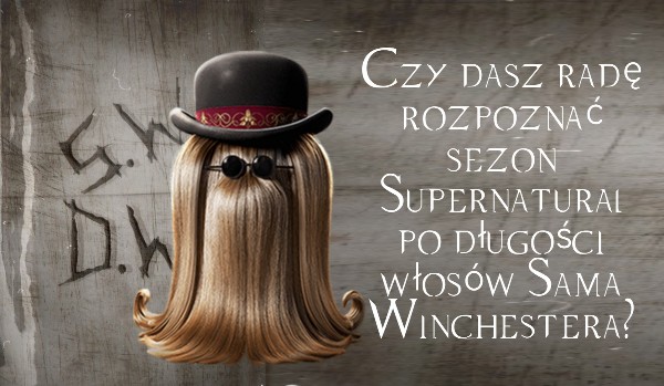 Czy dasz radę rozpoznać sezon Supernatural po długości włosów Sama Winchestera?