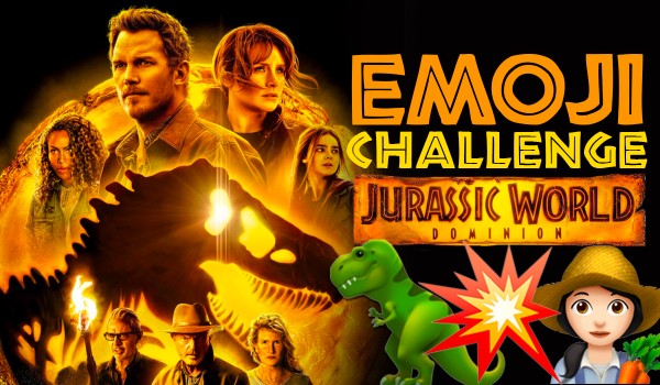 Emoji Challenge – Jurassic World: Dominion!