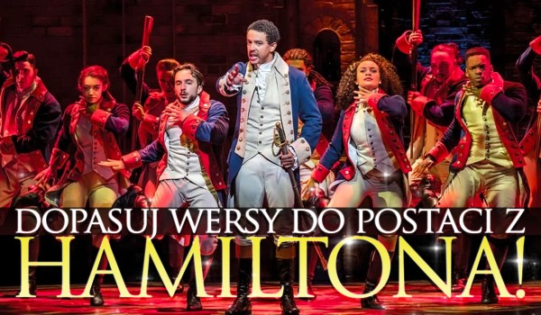 Dopasuj wersy do postaci z „Hamiltona”!