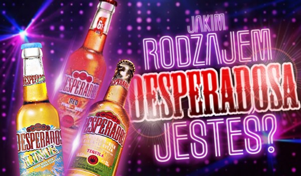 Jakim rodzajem Desperadosa jesteś?