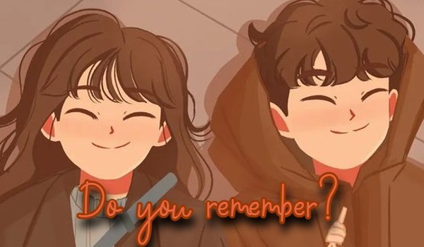 Do you remember? ~one short~