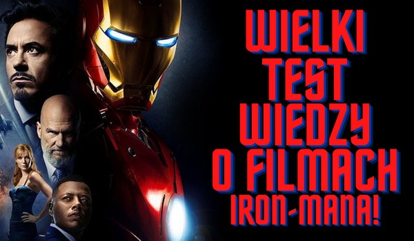 Wielki test wiedzy o filmach Iron-mana!