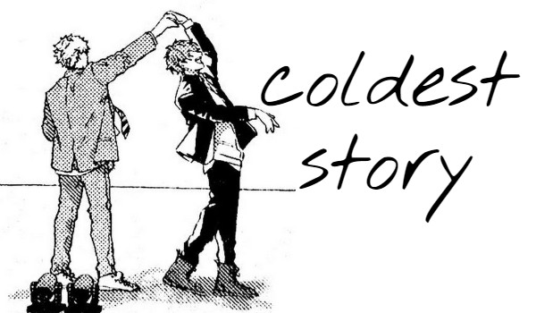 coldest story |One shot|