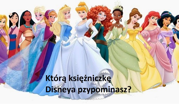 Którą księżniczkę Disneya przypominasz?