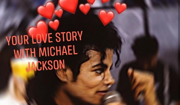 ,, Your love story with Michael Jackson „PART 7