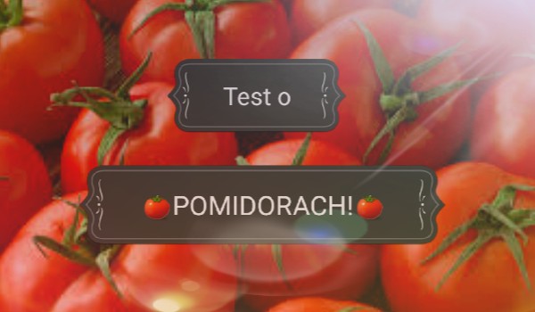 Test o pomidorach!