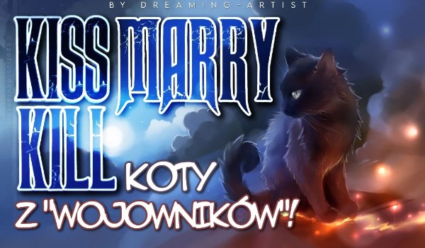 Kiss Marry Kill – Koty z Wojowników
