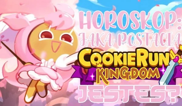 Horoskop: Jaką postacią z Cookie Run Kingdom jesteś?