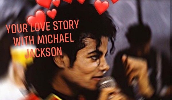 ,, Your love story with Michael Jackson „PART 9