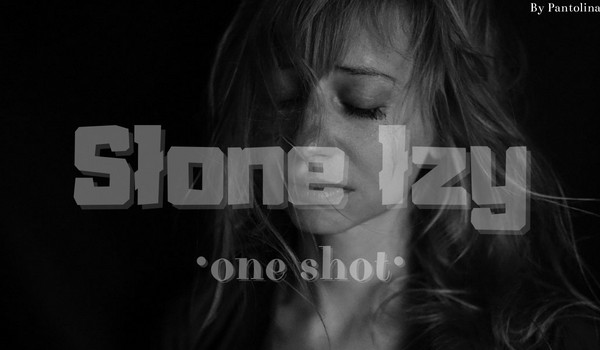 Słone łzy •one shot•