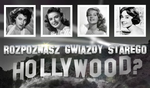 Czy rozpoznasz gwiazdy starego Hollywood?