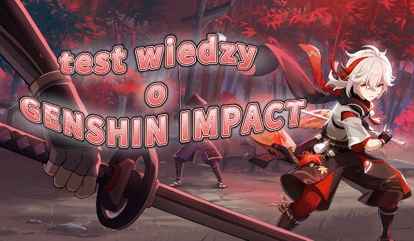 Test wiedzy o GENSHIN IMPACT