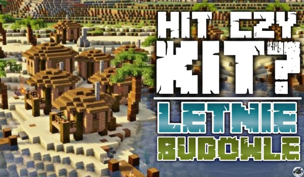 HIT czy KIT? – Letnie budowle w Minecraft!