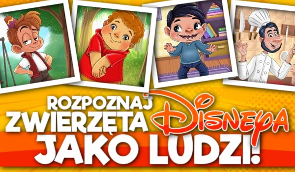 Rozpoznaj zwierzęta Disneya jako ludzi!