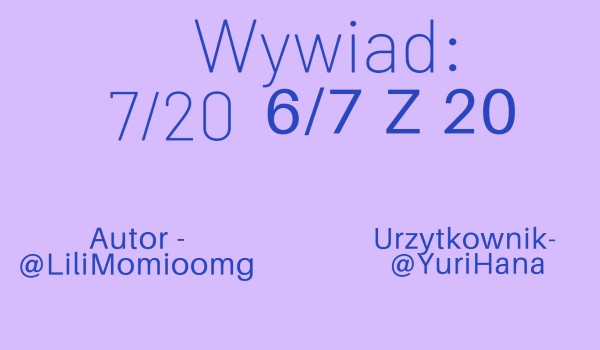 Wywiad 7/20 z @YuriHana