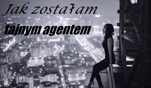 Jak zostałam tajnym agentem. #7