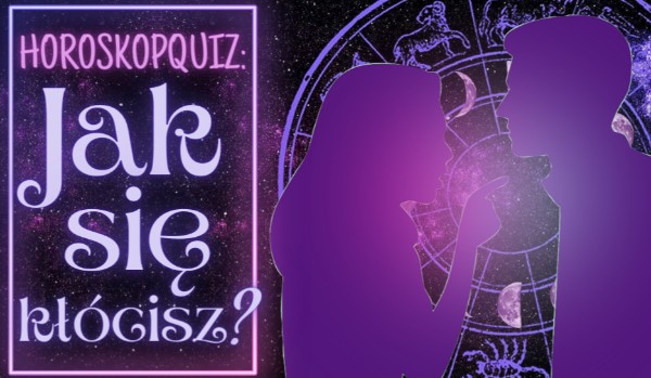 Horoskopquiz: Jak się kłócisz?
