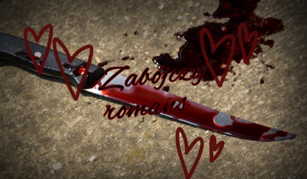 ~Zabójczy romans~ WSTĘP/PROLOG