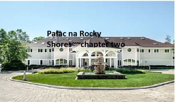 Pałac na Rocky Shores~~chapter two