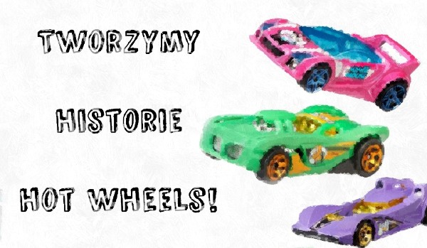 Tworzymy opowiadanie o autkach hot wheels.