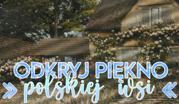 Odkryj piękno polskiej wsi!