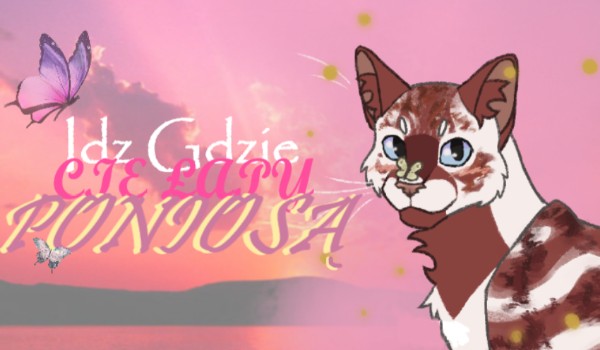 Idź gdzie Cię łapy poniosą •|• Rozdział 25