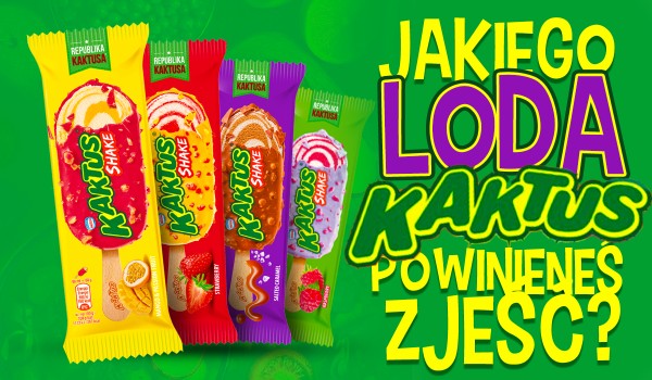 Powiemy Ci, jakiego loda „Kaktusa” powinieneś spróbować!