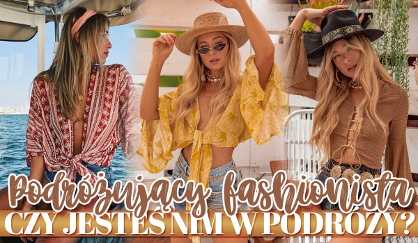 Podróżujący fashionista! Czy jesteś nim w podróży?