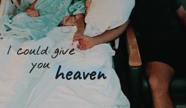 I could give you heaven | one shot