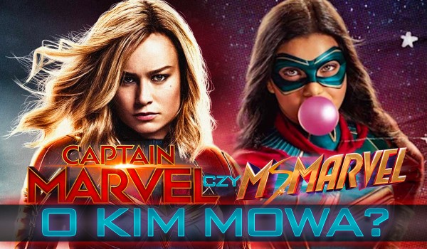 Kapitan Marvel czy Ms. Marvel? – O kim mowa?