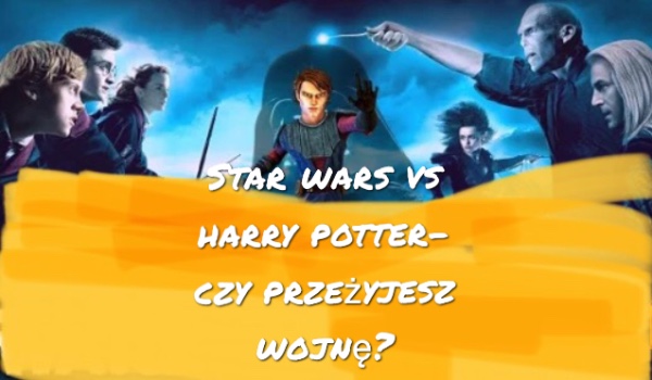 Czy przeżyjesz wojnę – StarWars VS Harry Potter?