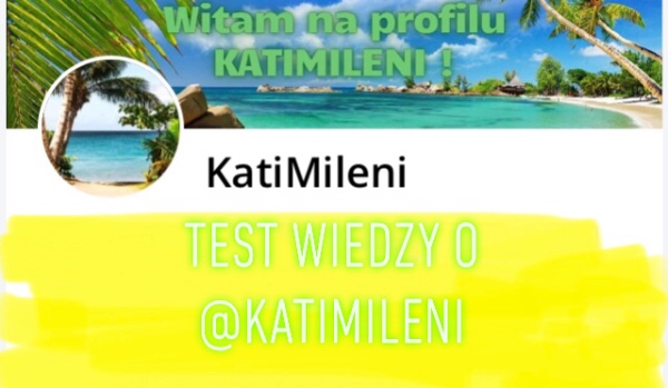 Test wiedzy o @KatiMileni