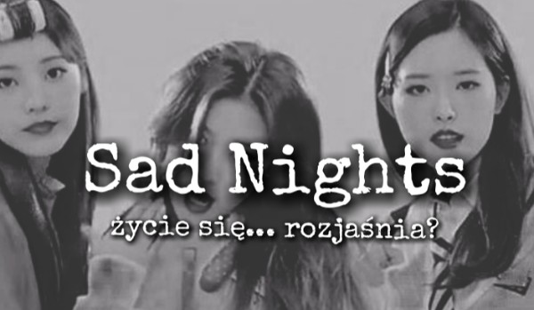 Sad Nights [cz.2]