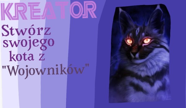 Kreator – Stwórz swojego kota z Wojowników!