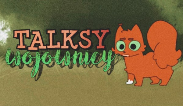 Talksy | Wojownicy | część osiemnasta