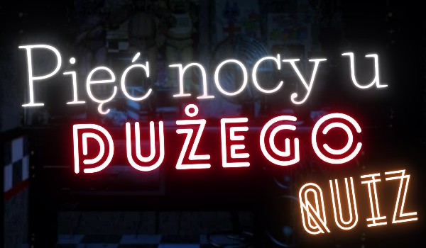 Pięć nocy u Dużego Quiz (BETA)