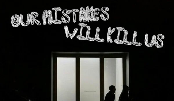 Our mistakes will kill us — rozdział V