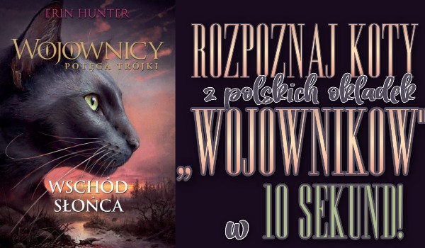 Rozpoznaj koty z polskich okładek ,,Wojowników” w 10 sekund!