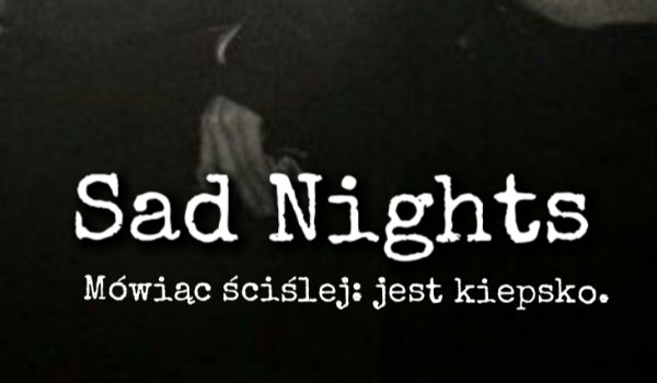 Sad Nights [cz.3]