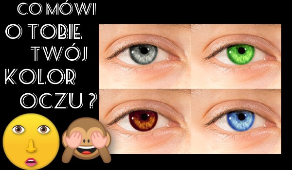 Co mówi o Tobie Twój kolor oczu?