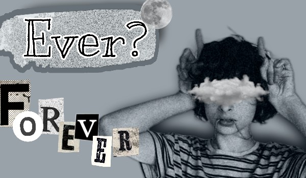 Ever? Forever – One
