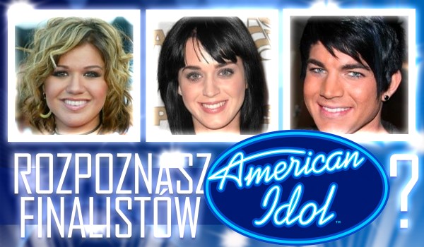 Czy rozpoznasz finalistów American Idol?