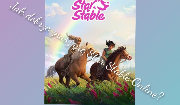 Jak dobrze znasz grę Star Stable Online?